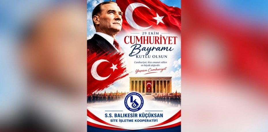 S.S. BALIKESİR KÜÇÜKSAN SİTE İŞLETME KOOPERATİFİ’NDEN CUMHURİYET BAYRAMI MESAJI