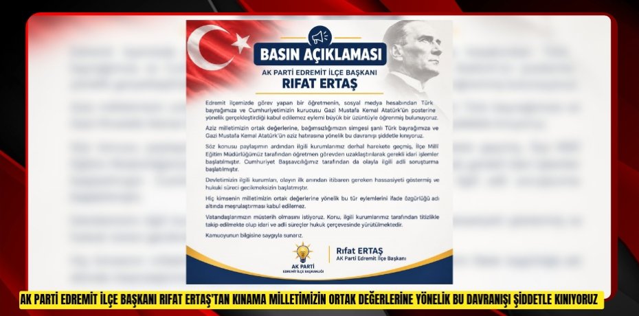 AK Parti Edremit İlçe Başkanı Rıfat Ertaş'tan kınama: "Milletimizin ortak değerlerine yönelik bu davranışı şiddetle kınıyoruz"  