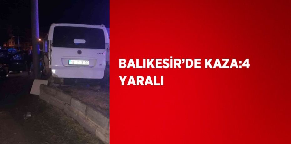 BALIKESİR’DE KAZA:4 YARALI