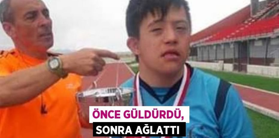 ÖNCE GÜLDÜRDÜ, SONRA AĞLATTI