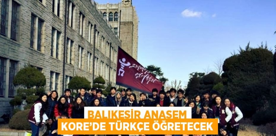 BALIKESİR ANASEM KORE’DE TÜRKÇE ÖĞRETECEK