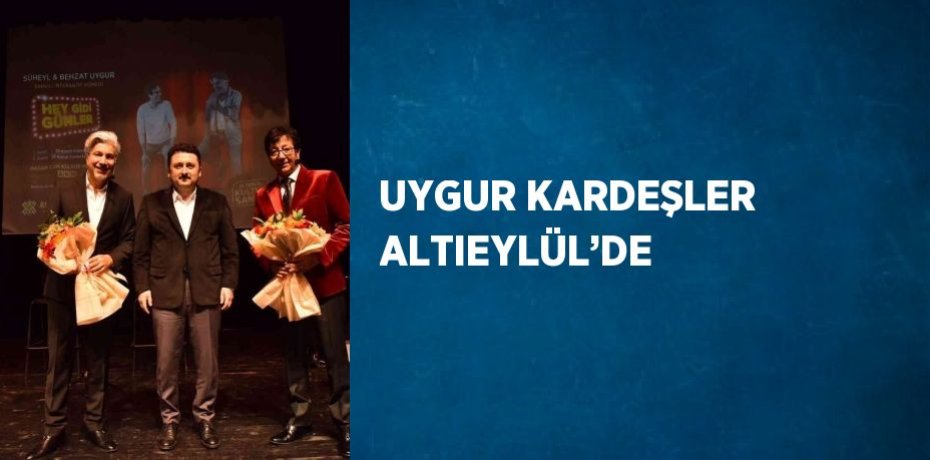 UYGUR KARDEŞLER ALTIEYLÜL’DE