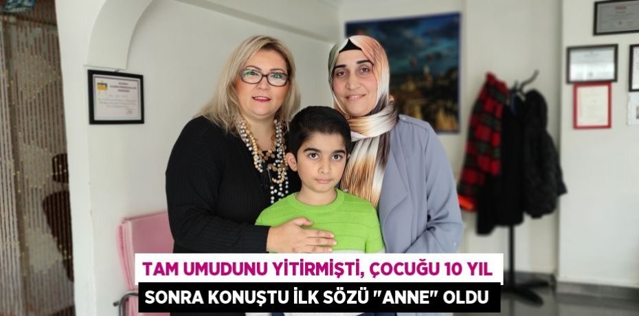 Tam umudunu yitirmişti, çocuğu 10 yıl sonra konuştu ilk sözü "anne" oldu