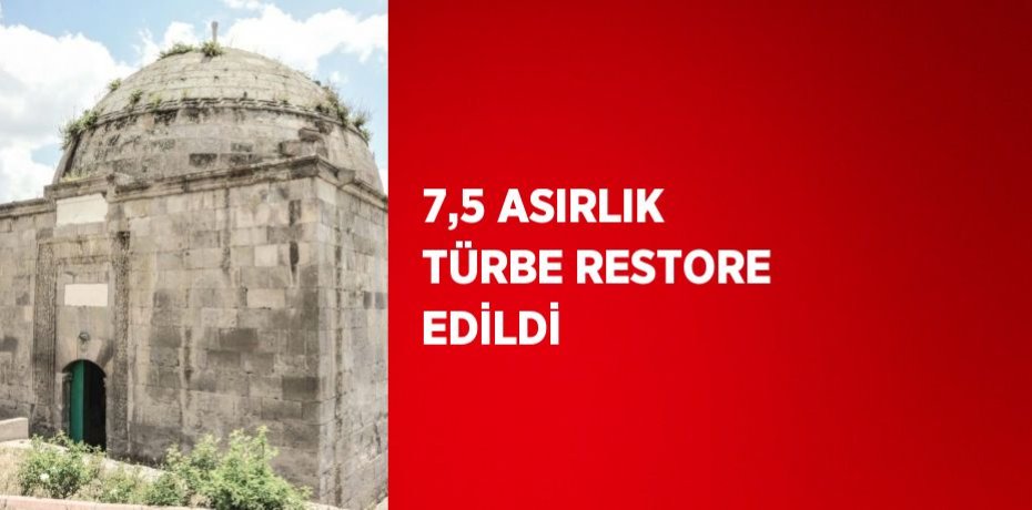 7,5 ASIRLIK TÜRBE RESTORE EDİLDİ