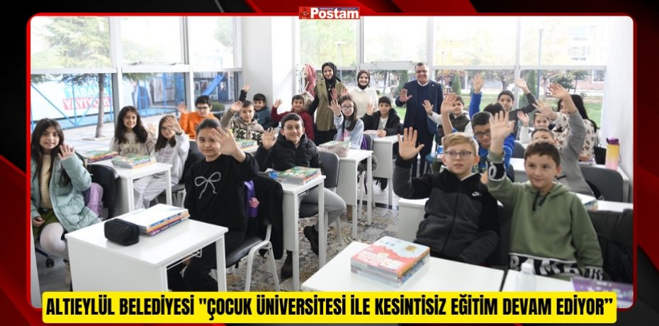 ALTIEYLÜL BELEDİYESİ &quot;ÇOCUK ÜNİVERSİTESİ İLE KESİNTİSİZ EĞİTİM DEVAM EDİYOR.&quot;