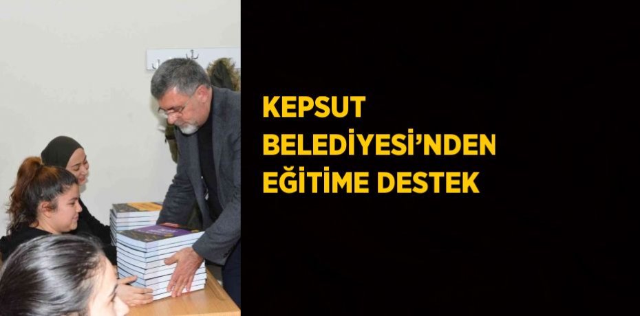 KEPSUT BELEDİYESİ’NDEN EĞİTİME DESTEK