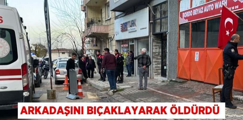 Arkadaşını Bıçaklayarak Öldürdü