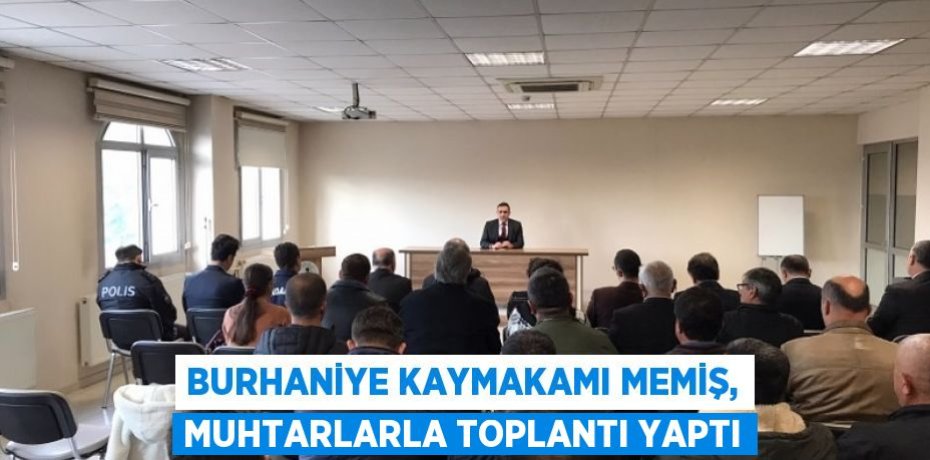 Burhaniye Kaymakamı Memiş, muhtarlarla toplantı yaptı