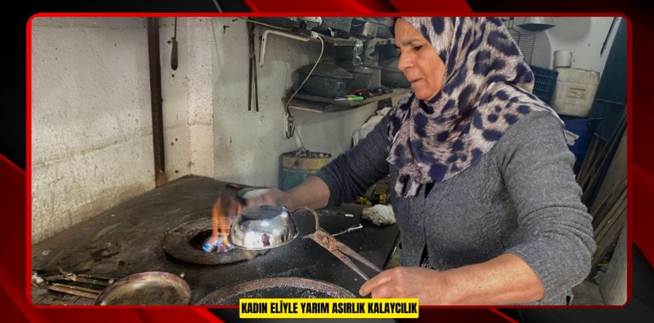 Kadın eliyle yarım asırlık kalaycılık