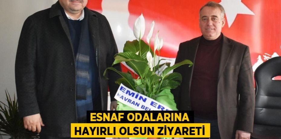 ESNAF ODALARINA HAYIRLI OLSUN ZİYARETİ