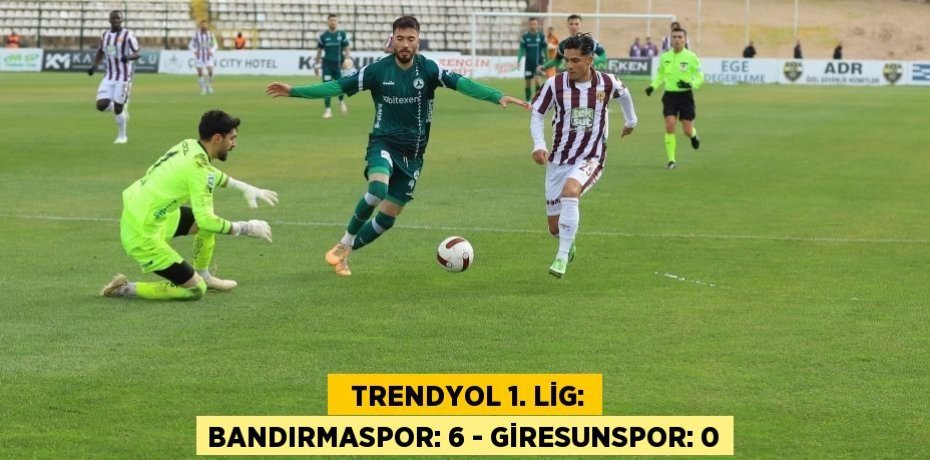   Trendyol 1. Lig: Bandırmaspor: 6 - Giresunspor: 0