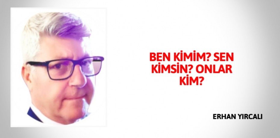BEN KİMİM? SEN KİMSİN? ONLAR KİM?