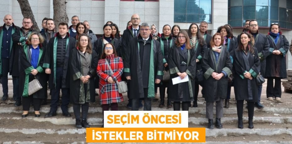 SEÇİM ÖNCESİ  İSTEKLER BİTMİYOR