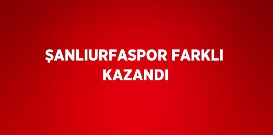 ŞANLIURFASPOR FARKLI KAZANDI