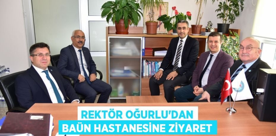 Rektör Oğurlu’dan BAÜN Hastanesine Ziyaret