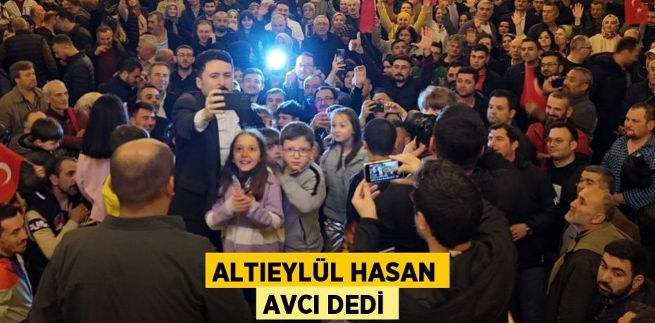 ALTIEYLÜL HASAN AVCI DEDİ