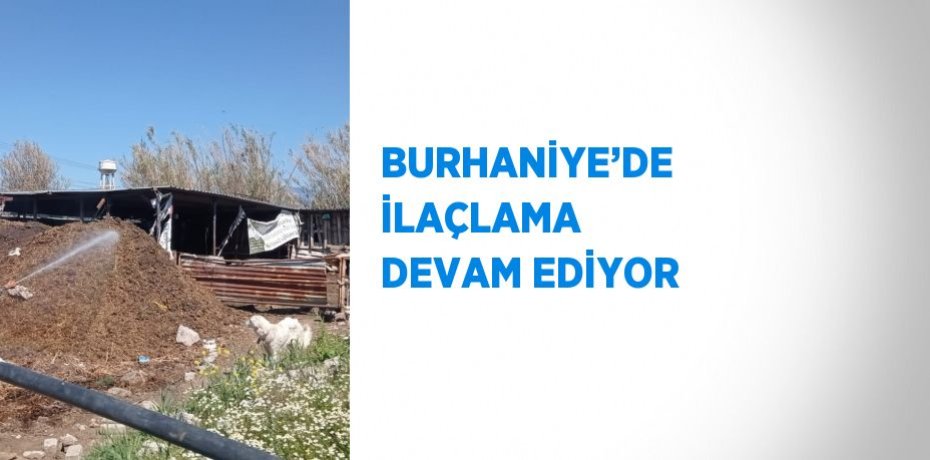BURHANİYE’DE İLAÇLAMA DEVAM EDİYOR