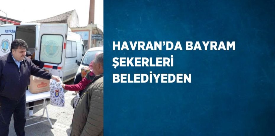 HAVRAN’DA BAYRAM ŞEKERLERİ BELEDİYEDEN