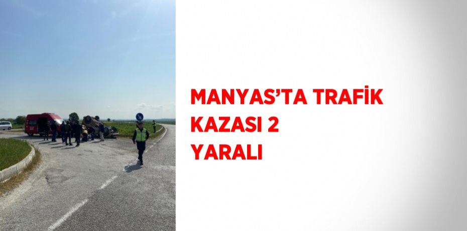 MANYAS’TA TRAFİK KAZASI 2 YARALI