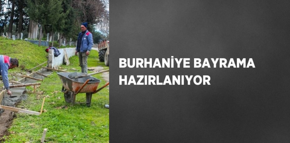 BURHANİYE BAYRAMA HAZIRLANIYOR