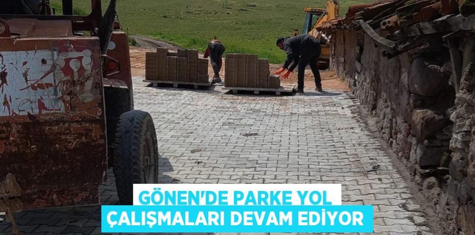 Gönen'de parke yol çalışmaları devam ediyor