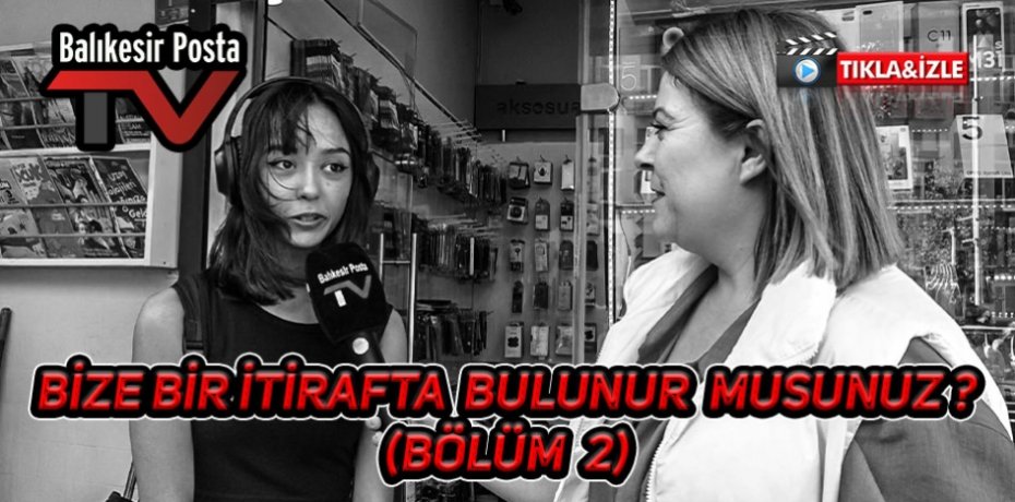 BİZE BİR İTİRAFTA BULUNUR MUSUNUZ ?(BÖLÜM2)