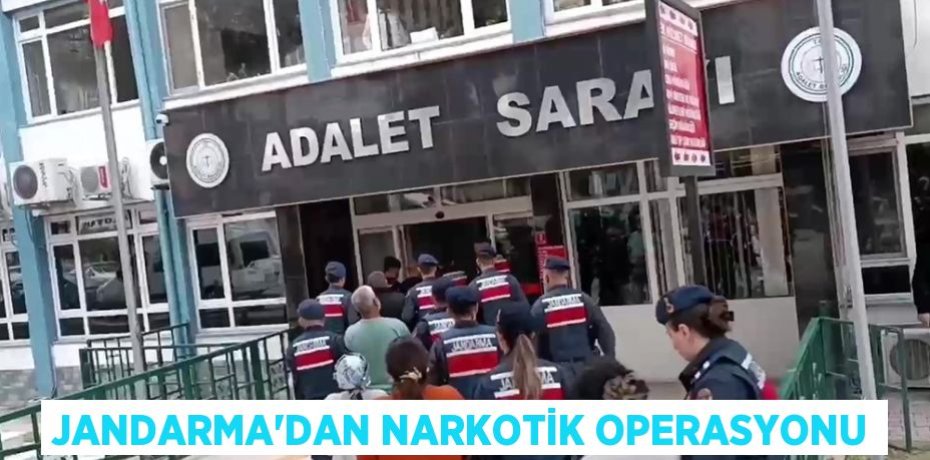Jandarma’dan narkotik operasyonu