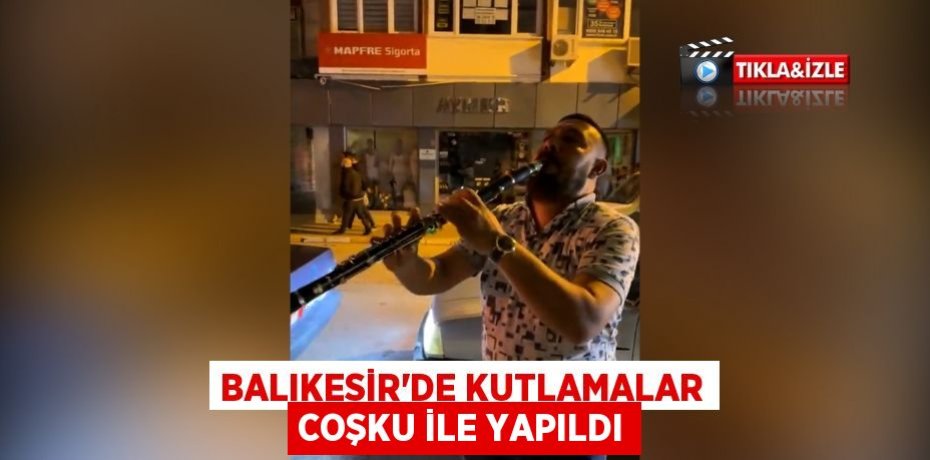 Balıkesir’de kutlamalar coşku ile yapıldı
