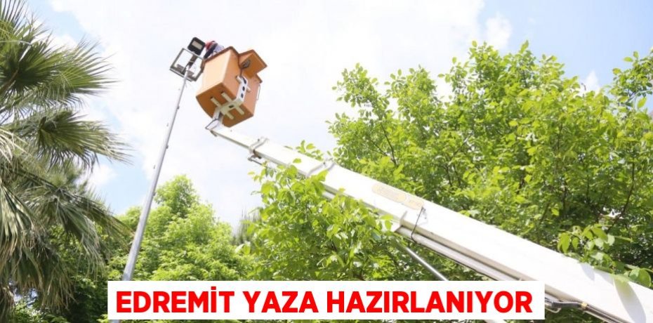 Edremit yaza hazırlanıyor