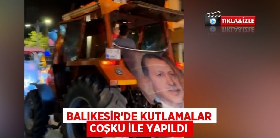 Balıkesir’de kutlamalar coşku ile yapıldı