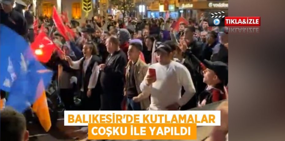 Balıkesir’de kutlamalar coşku ile yapıldı