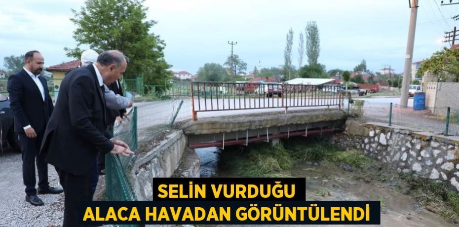 SELİN VURDUĞU ALACA HAVADAN GÖRÜNTÜLENDİ