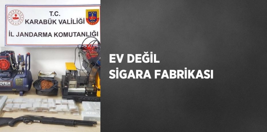 EV DEĞİL SİGARA FABRİKASI