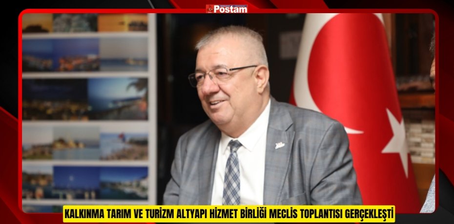 KALKINMA TARIM VE TURİZM ALTYAPI HİZMET BİRLİĞİ MECLİS TOPLANTISI GERÇEKLEŞTİ