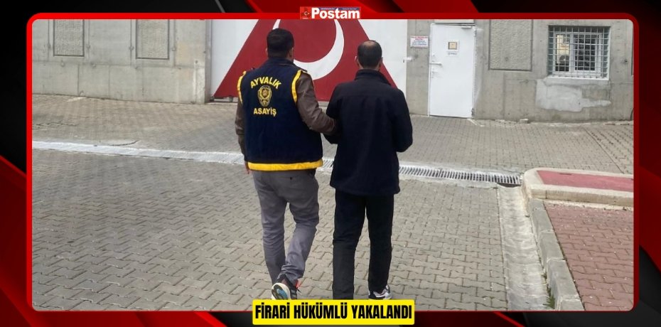 FİRARİ HÜKÜMLÜ YAKALANDI