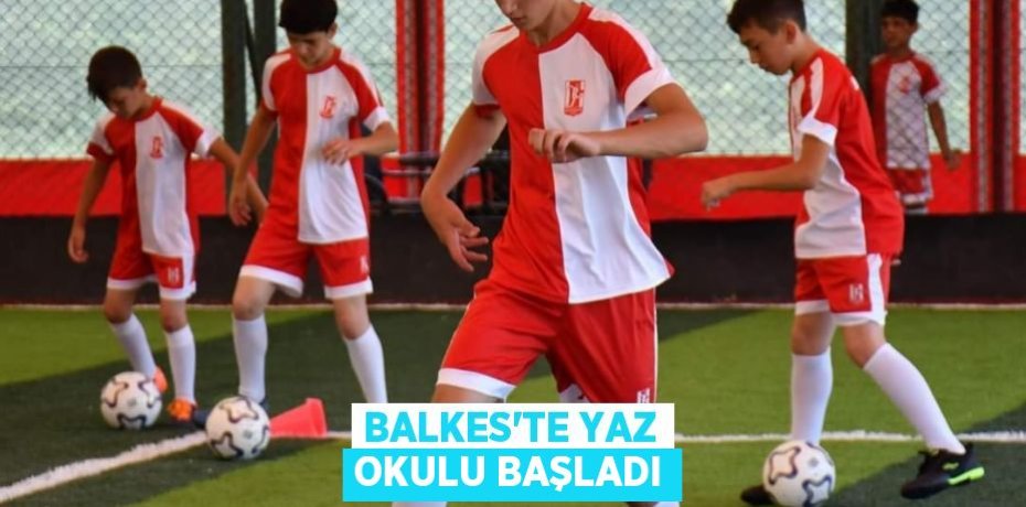 BALKES’TE YAZ OKULU BAŞLADI