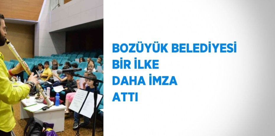 BOZÜYÜK BELEDİYESİ BİR İLKE DAHA İMZA ATTI