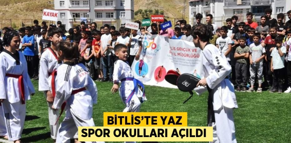 BİTLİS’TE YAZ SPOR OKULLARI AÇILDI