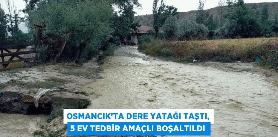 OSMANCIK’TA DERE YATAĞI TAŞTI, 5 EV TEDBİR AMAÇLI BOŞALTILDI