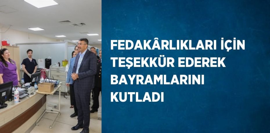 FEDAKÂRLIKLARI İÇİN TEŞEKKÜR EDEREK BAYRAMLARINI KUTLADI