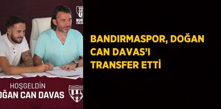 BANDIRMASPOR, DOĞAN CAN DAVAS’I TRANSFER ETTİ