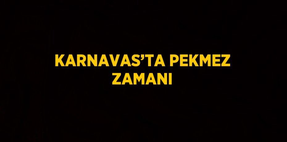KARNAVAS’TA PEKMEZ ZAMANI