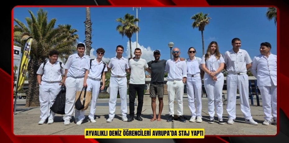 Ayvalıklı deniz öğrencileri Avrupa’da staj yaptı