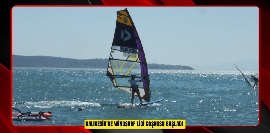 Balıkesir’de Windsurf Ligi coşkusu başladı  