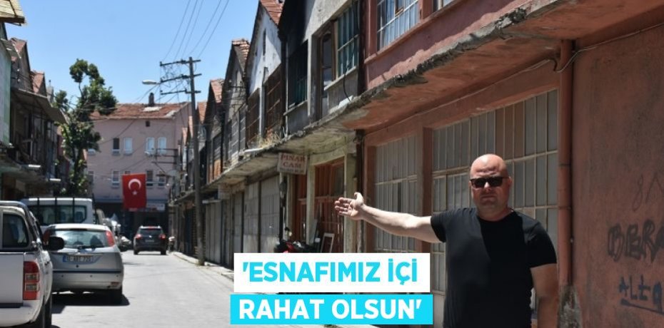 “ESNAFIMIZ İÇİ RAHAT OLSUN”