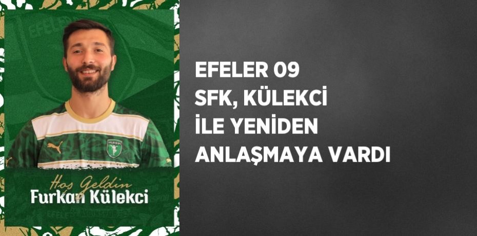 EFELER 09 SFK, KÜLEKCİ İLE YENİDEN ANLAŞMAYA VARDI