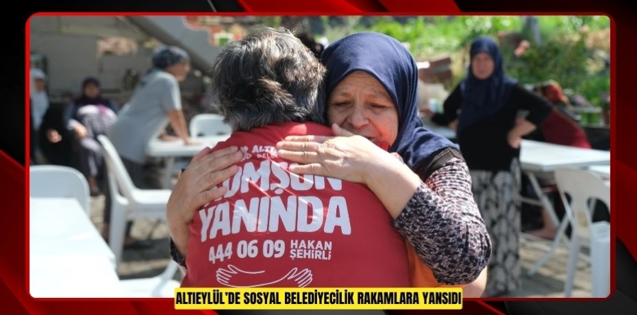 ALTIEYLÜL’DE SOSYAL BELEDİYECİLİK RAKAMLARA YANSIDI