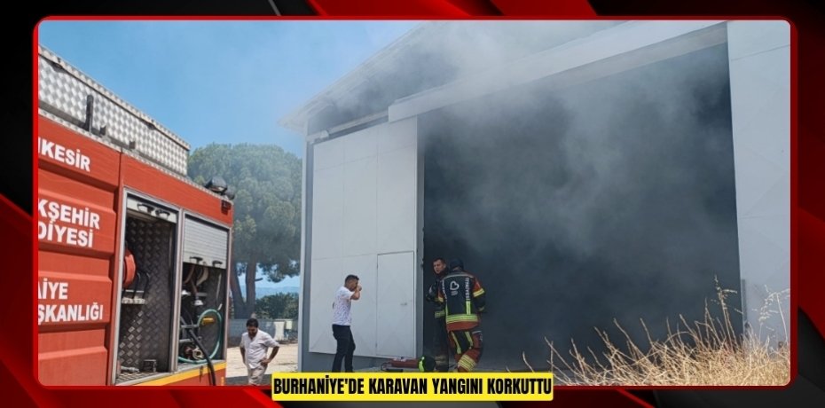 Burhaniye'de karavan yangını korkuttu