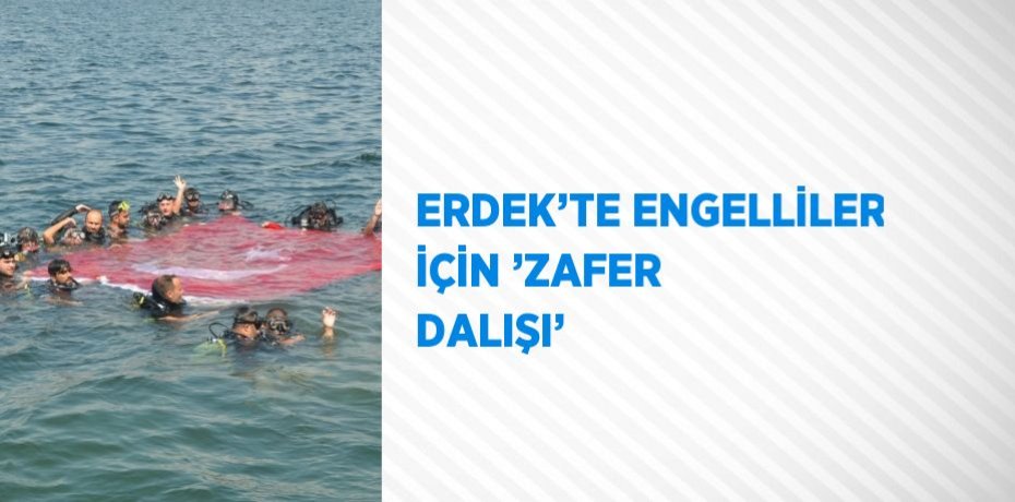 ERDEK’TE ENGELLİLER İÇİN ’ZAFER DALIŞI’