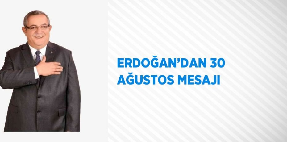 ERDOĞAN’DAN 30 AĞUSTOS MESAJI